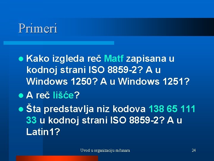 Primeri l Kako izgleda reč Matf zapisana u kodnoj strani ISO 8859 -2? A