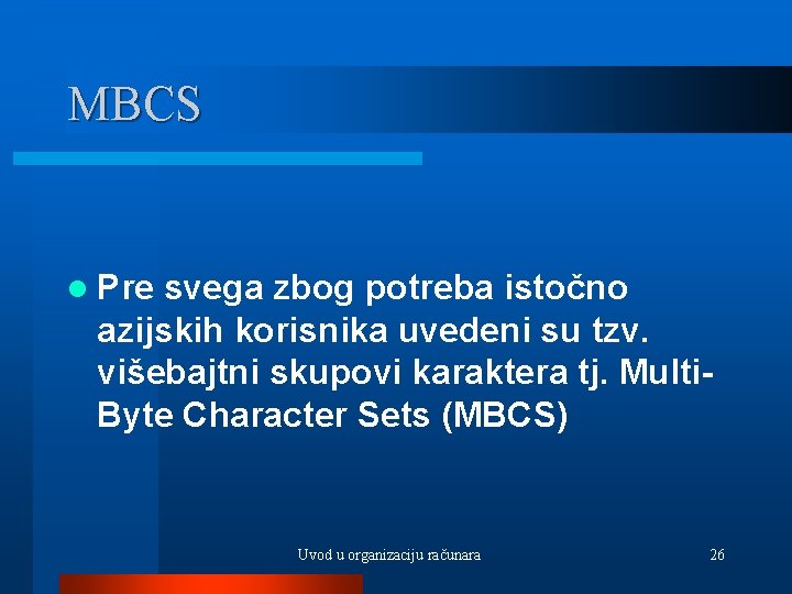 MBCS l Pre svega zbog potreba istočno azijskih korisnika uvedeni su tzv. višebajtni skupovi