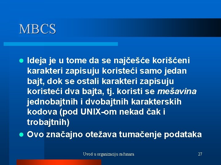 MBCS Ideja je u tome da se najčešće korišćeni karakteri zapisuju koristeći samo jedan