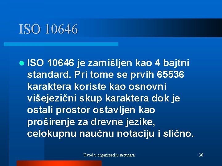 ISO 10646 l ISO 10646 je zamišljen kao 4 bajtni standard. Pri tome se