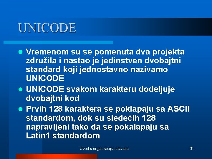 UNICODE Vremenom su se pomenuta dva projekta združila i nastao je jedinstven dvobajtni standard