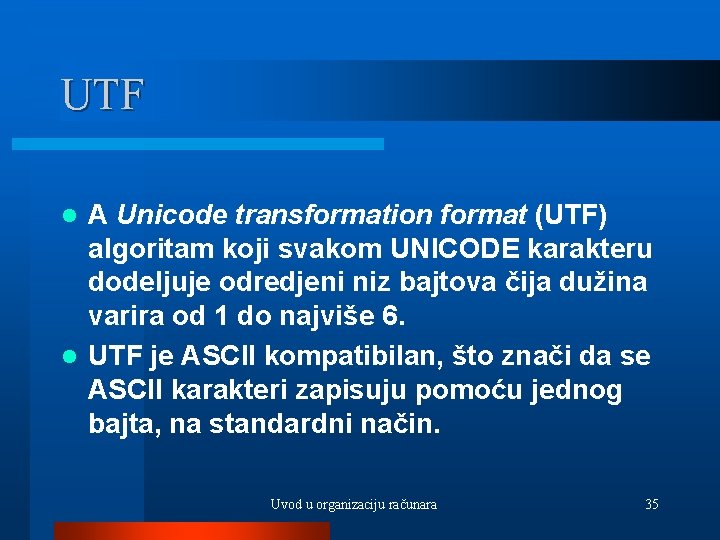 UTF A Unicode transformation format (UTF) algoritam koji svakom UNICODE karakteru dodeljuje odredjeni niz