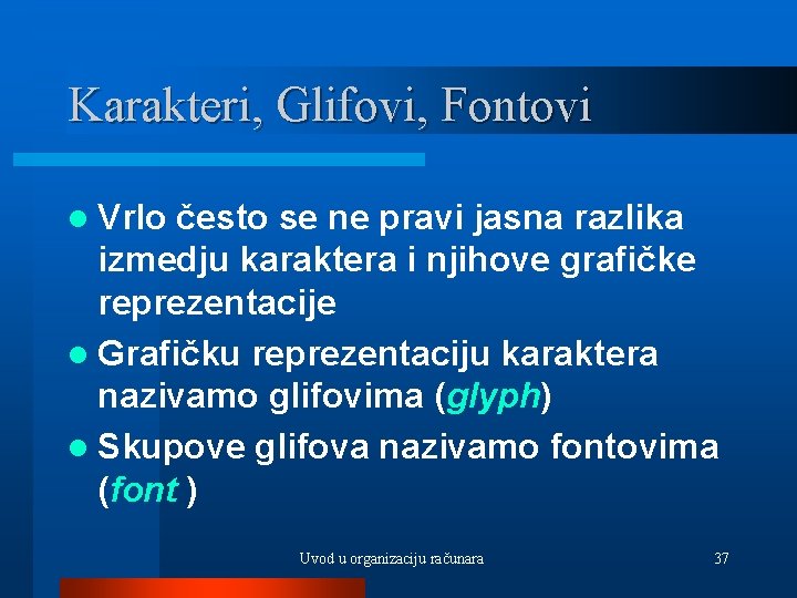 Karakteri, Glifovi, Fontovi l Vrlo često se ne pravi jasna razlika izmedju karaktera i
