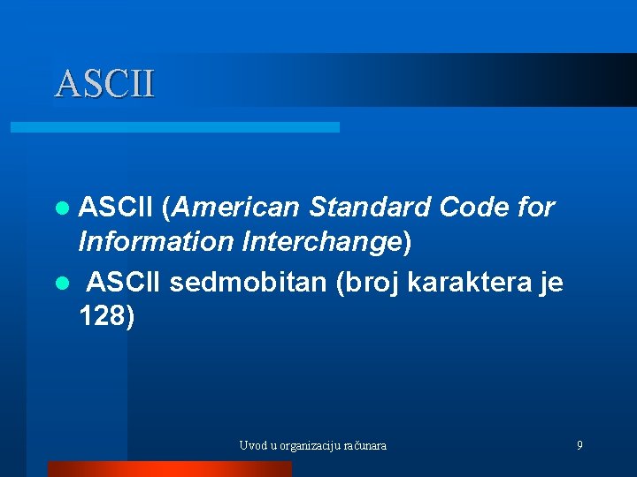 ASCII l ASCII (American Standard Code for Information Interchange) l ASCII sedmobitan (broj karaktera