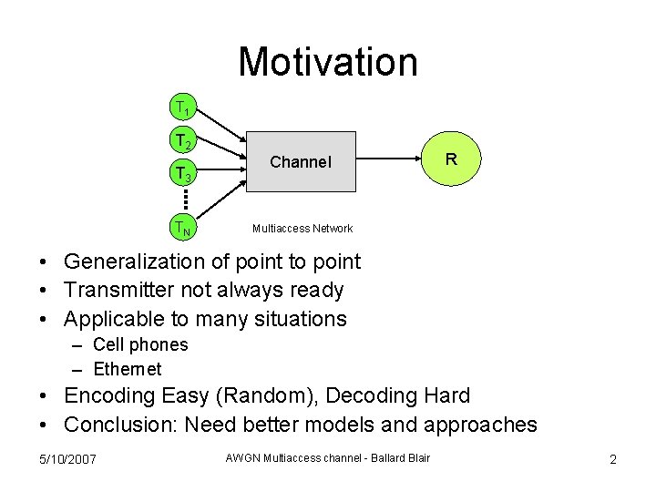 Motivation T 1 T 2 T 3 TN Channel R Multiaccess Network • Generalization