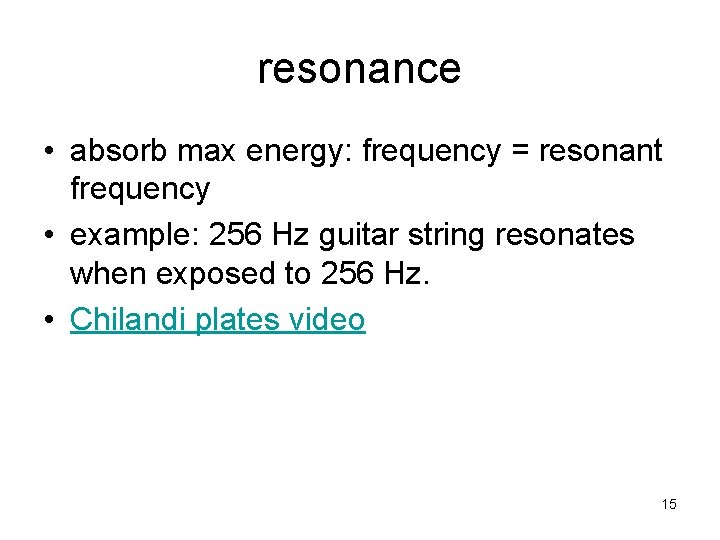 resonance • absorb max energy: frequency = resonant frequency • example: 256 Hz guitar