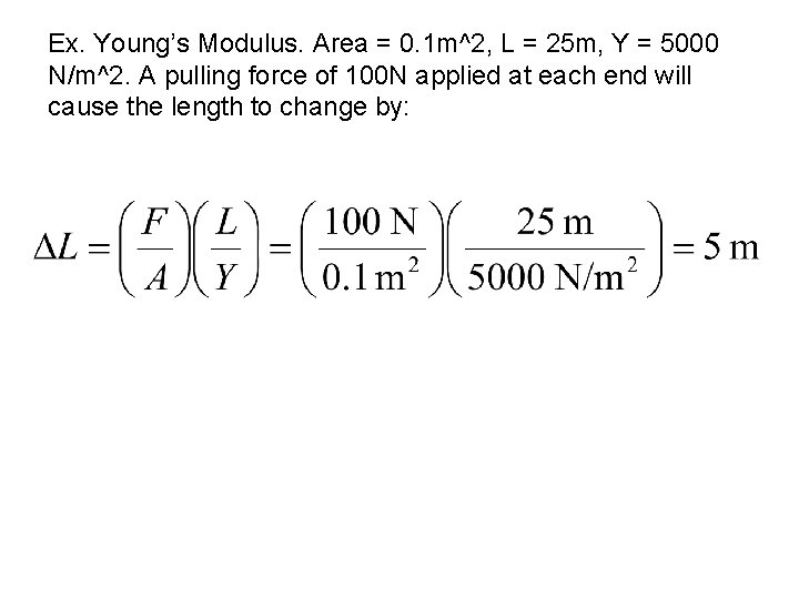 Ex. Young’s Modulus. Area = 0. 1 m^2, L = 25 m, Y =