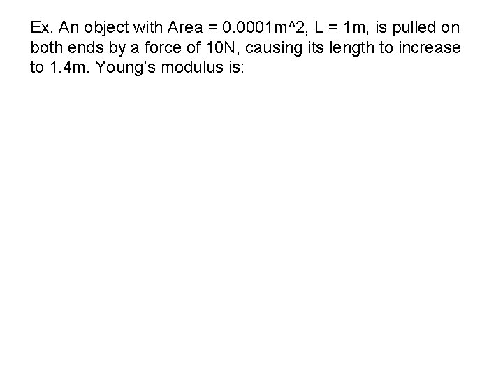 Ex. An object with Area = 0. 0001 m^2, L = 1 m, is