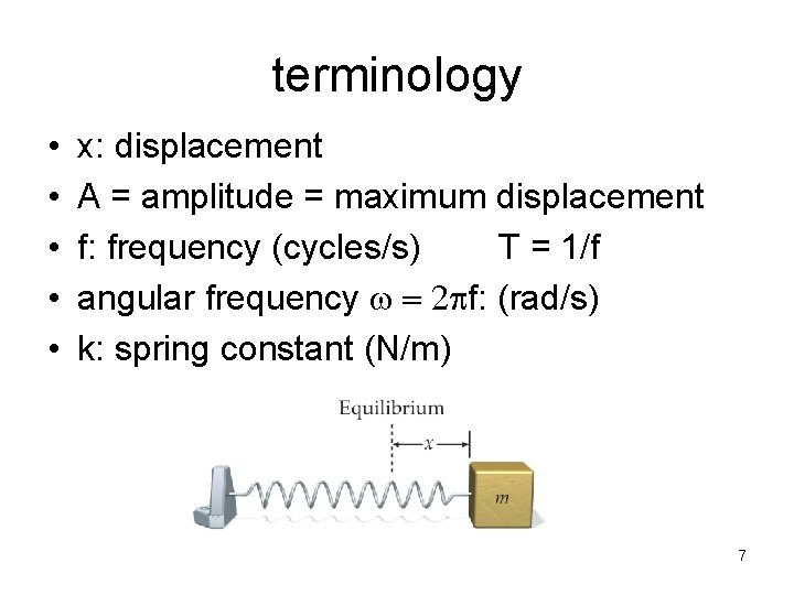 terminology • • • x: displacement A = amplitude = maximum displacement f: frequency