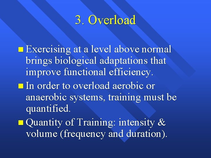3. Overload n Exercising at a level above normal brings biological adaptations that improve 3. Overload n Exercising at a level above normal brings biological adaptations that improve