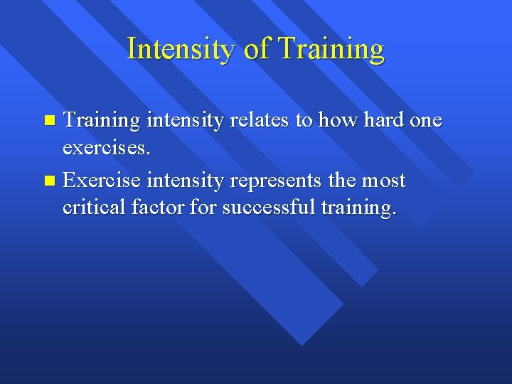 Intensity of Training intensity relates to how hard one exercises. n Exercise intensity represents Intensity of Training intensity relates to how hard one exercises. n Exercise intensity represents