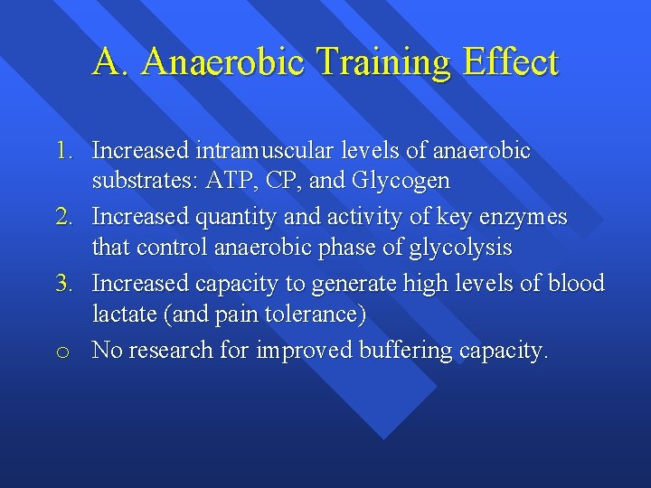 A. Anaerobic Training Effect 1. Increased intramuscular levels of anaerobic substrates: ATP, CP, and