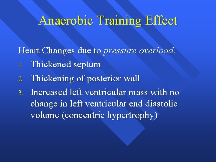 Anaerobic Training Effect Heart Changes due to pressure overload. 1. Thickened septum 2. Thickening