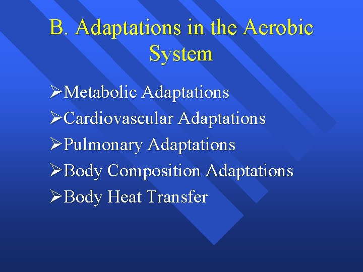 B. Adaptations in the Aerobic System ØMetabolic Adaptations ØCardiovascular Adaptations ØPulmonary Adaptations ØBody Composition
