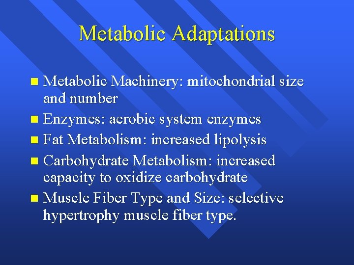 Metabolic Adaptations Metabolic Machinery: mitochondrial size and number n Enzymes: aerobic system enzymes n