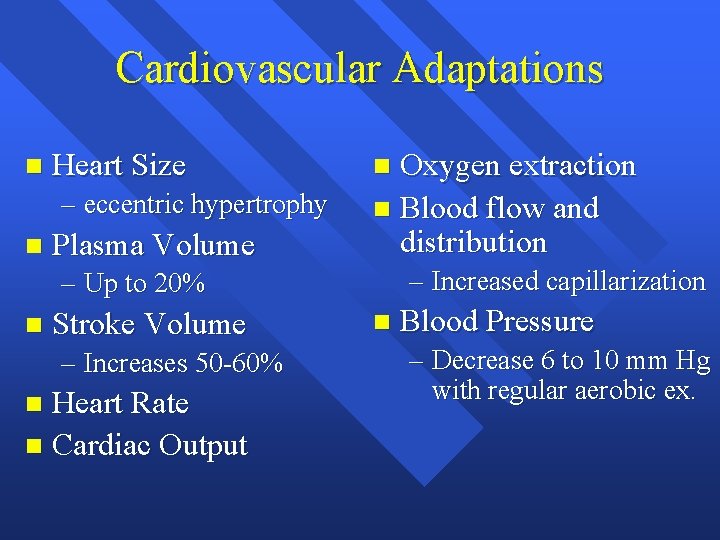 Cardiovascular Adaptations n Heart Size – eccentric hypertrophy n Plasma Volume Oxygen extraction n Cardiovascular Adaptations n Heart Size – eccentric hypertrophy n Plasma Volume Oxygen extraction n