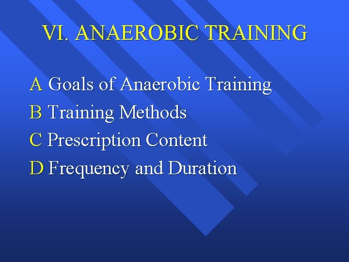 VI. ANAEROBIC TRAINING A Goals of Anaerobic Training B Training Methods C Prescription Content VI. ANAEROBIC TRAINING A Goals of Anaerobic Training B Training Methods C Prescription Content