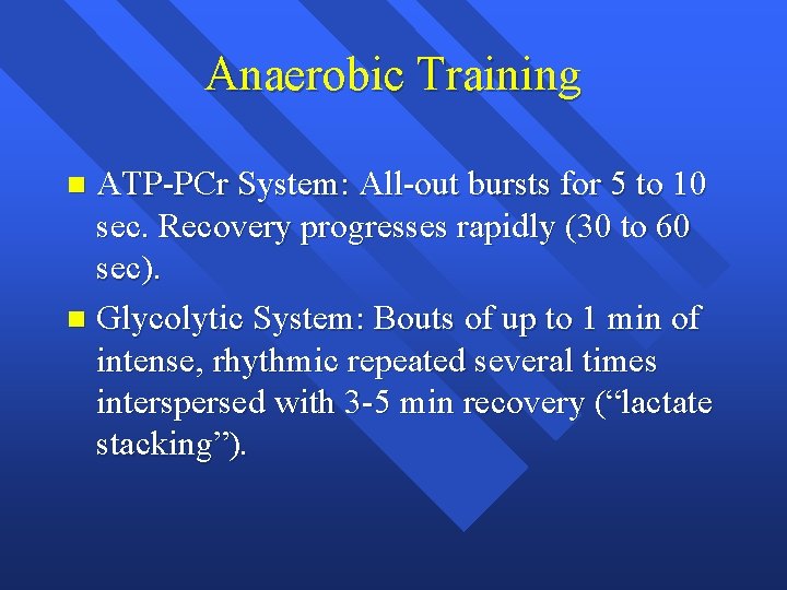 Anaerobic Training ATP-PCr System: All-out bursts for 5 to 10 sec. Recovery progresses rapidly
