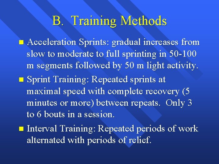 B. Training Methods Acceleration Sprints: gradual increases from slow to moderate to full sprinting B. Training Methods Acceleration Sprints: gradual increases from slow to moderate to full sprinting