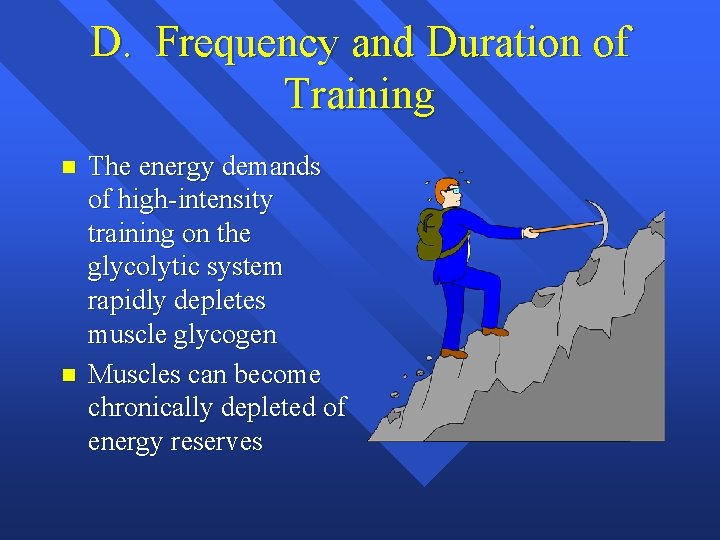 D. Frequency and Duration of Training n n The energy demands of high-intensity training
