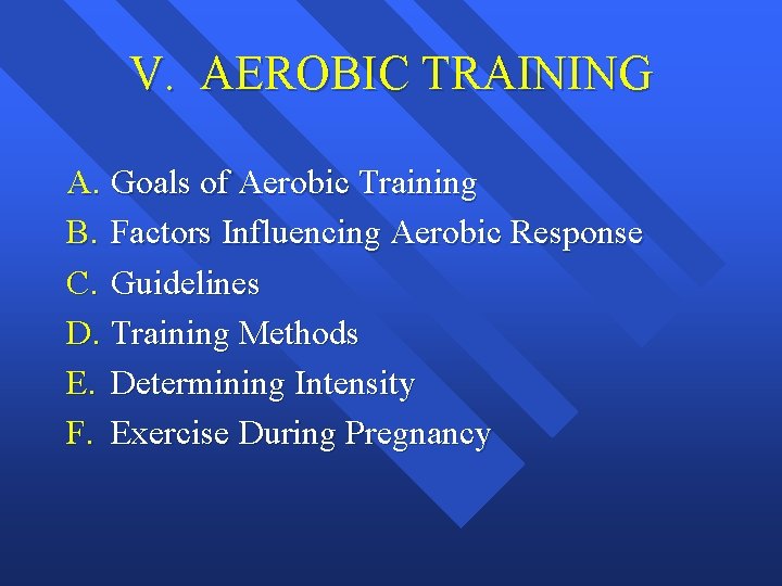 V. AEROBIC TRAINING A. Goals of Aerobic Training B. Factors Influencing Aerobic Response C.