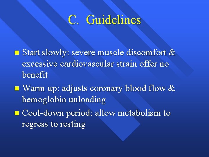 C. Guidelines Start slowly: severe muscle discomfort & excessive cardiovascular strain offer no benefit C. Guidelines Start slowly: severe muscle discomfort & excessive cardiovascular strain offer no benefit