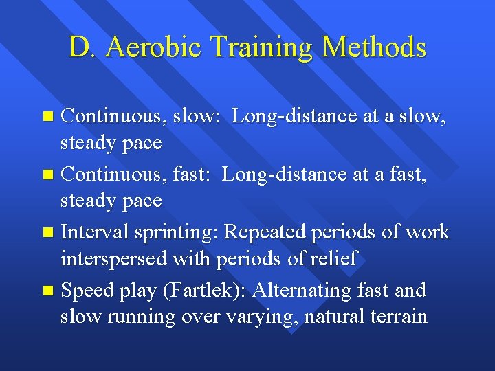 D. Aerobic Training Methods Continuous, slow: Long-distance at a slow, steady pace n Continuous,