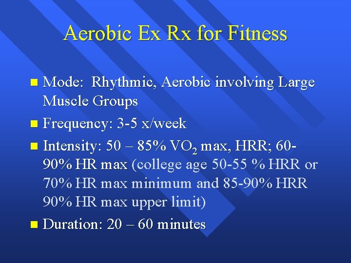 Aerobic Ex Rx for Fitness Mode: Rhythmic, Aerobic involving Large Muscle Groups n Frequency: