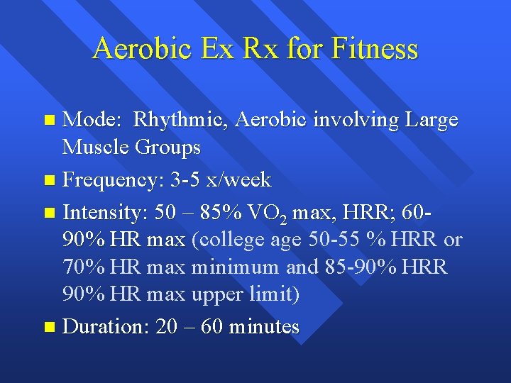 Aerobic Ex Rx for Fitness Mode: Rhythmic, Aerobic involving Large Muscle Groups n Frequency: Aerobic Ex Rx for Fitness Mode: Rhythmic, Aerobic involving Large Muscle Groups n Frequency: