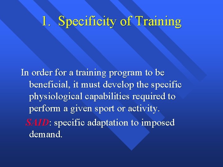 1. Specificity of Training In order for a training program to be beneficial, it