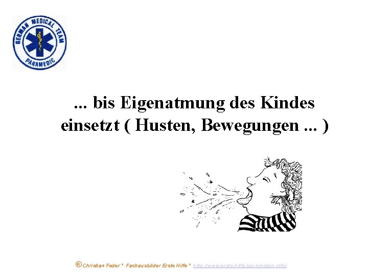 . . . bis Eigenatmung des Kindes einsetzt ( Husten, Bewegungen. . . )