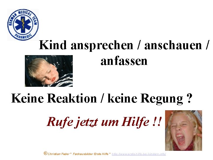 Kind ansprechen / anschauen / anfassen Keine Reaktion / keine Regung ? Rufe jetzt