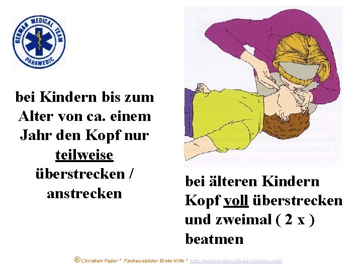 bei Kindern bis zum Alter von ca. einem Jahr den Kopf nur teilweise überstrecken