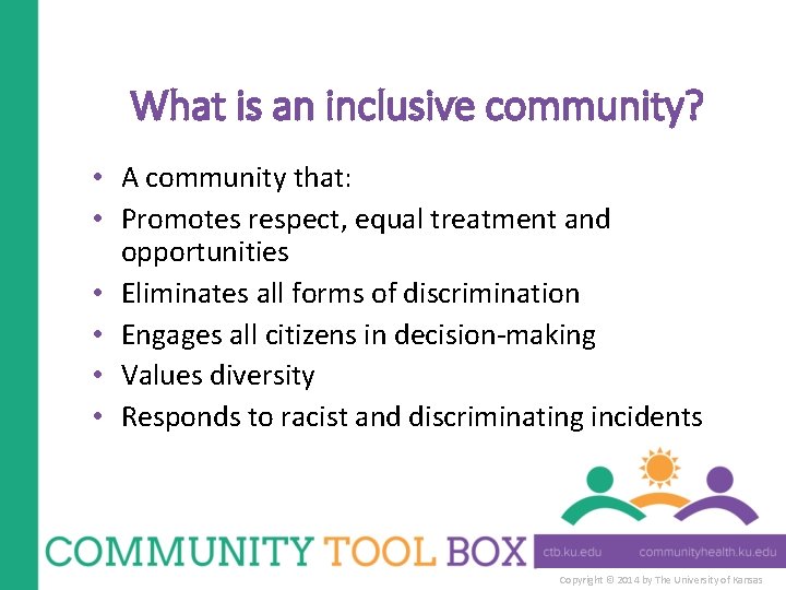 What is an inclusive community? • A community that: • Promotes respect, equal treatment