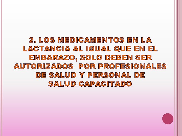 2. LOS MEDICAMENTOS EN LA LACTANCIA AL IGUAL QUE EN EL EMBARAZO, SOLO DEBEN