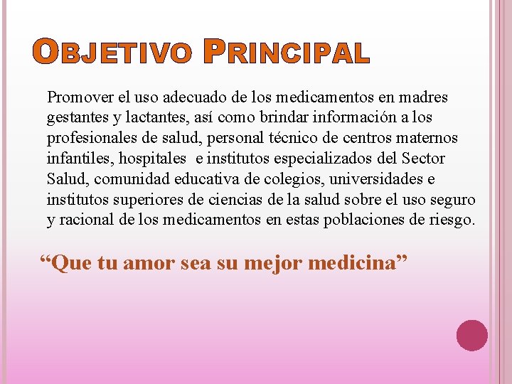 OBJETIVO PRINCIPAL Promover el uso adecuado de los medicamentos en madres gestantes y lactantes,