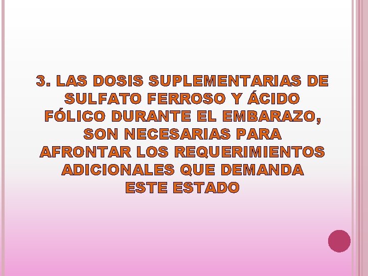 3. LAS DOSIS SUPLEMENTARIAS DE SULFATO FERROSO Y ÁCIDO FÓLICO DURANTE EL EMBARAZO, SON