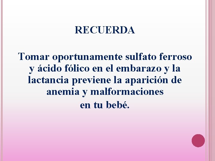 RECUERDA Tomar oportunamente sulfato ferroso y ácido fólico en el embarazo y la lactancia