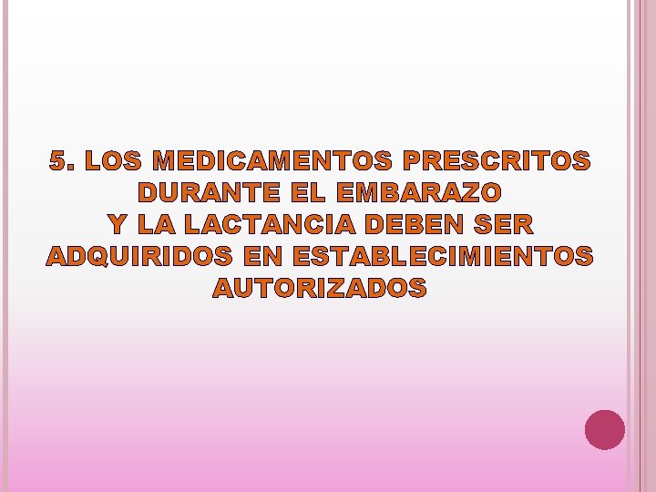 5. LOS MEDICAMENTOS PRESCRITOS DURANTE EL EMBARAZO Y LA LACTANCIA DEBEN SER ADQUIRIDOS EN