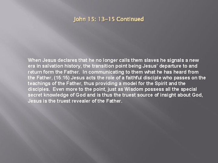 John 15: 13 -15 Continued When Jesus declares that he no longer calls them