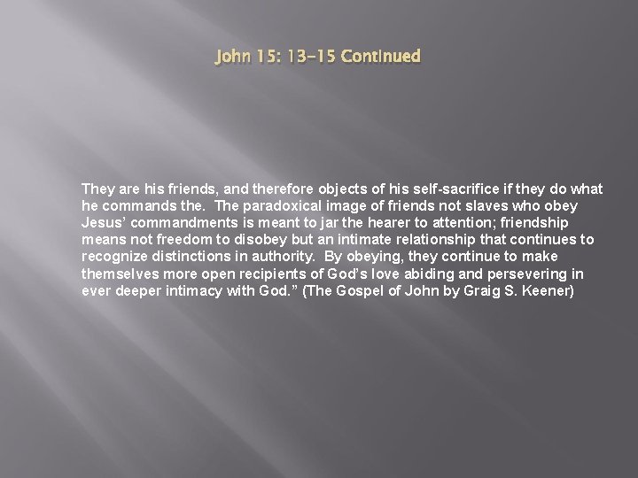 John 15: 13 -15 Continued They are his friends, and therefore objects of his