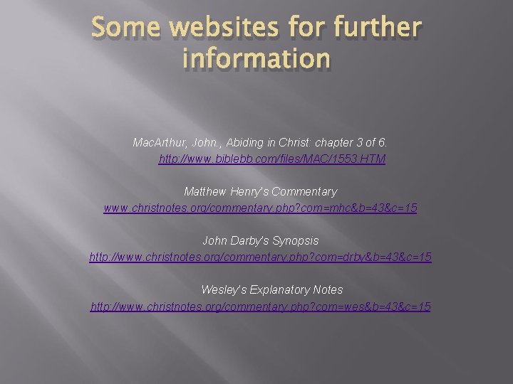 Some websites for further information Mac. Arthur, John. , Abiding in Christ: chapter 3