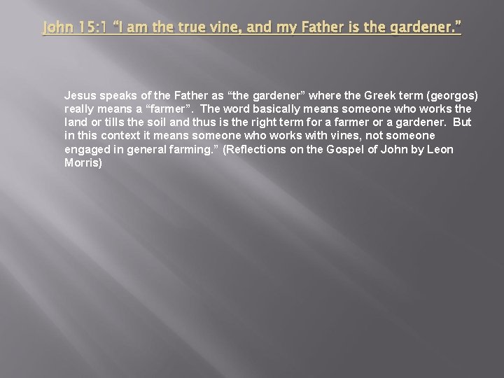 John 15: 1 “I am the true vine, and my Father is the gardener.