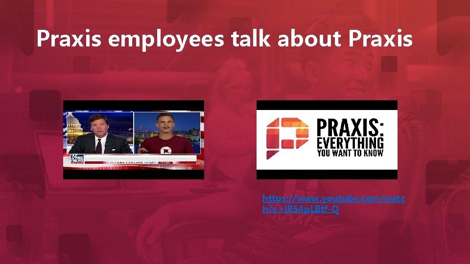 Praxis employees talk about Praxis https: //www. youtube. com/watc h? v=l. R 54 p.