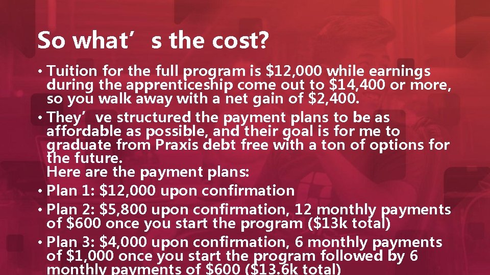 So what’s the cost? • Tuition for the full program is $12, 000 while