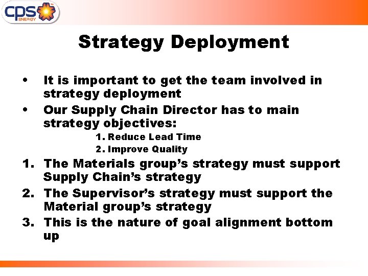 Strategy Deployment • • It is important to get the team involved in strategy