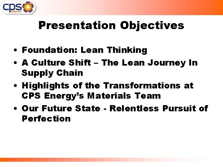 Presentation Objectives • Foundation: Lean Thinking • A Culture Shift – The Lean Journey