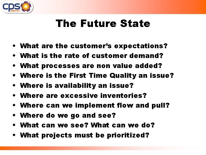 The Future State • • • What are the customer’s expectations? What is the