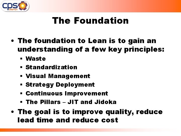 The Foundation • The foundation to Lean is to gain an understanding of a