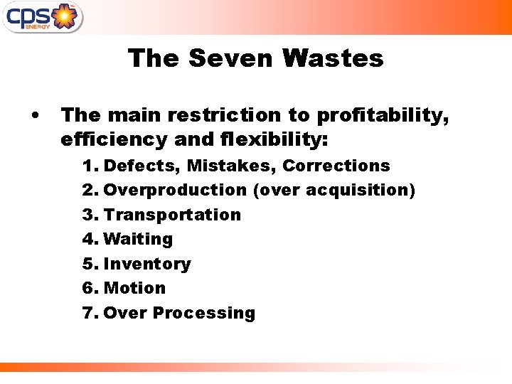 The Seven Wastes • The main restriction to profitability, efficiency and flexibility: 1. Defects,